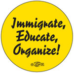 Immigrate, Educate, Organize