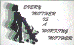 Every Mother is a Working Mother