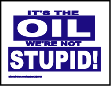 Protest Sign-It's the OIL, We're not STUPID!